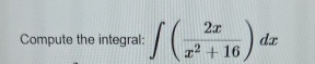 Compute the integral: ( 2 x x 2 + 1 6 ) d x