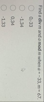 Find adivm and amodm when a = - 3 3 , m = 6 7 . 0
