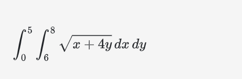 \ int _ 0 ^ 5 \ int _ 6 ^ 8 \ sqrt ( x + 4 y )