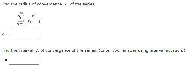 Find the radius of convergence, R , of the