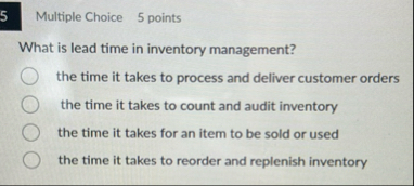Multiple Choice 5 points What is lead time in