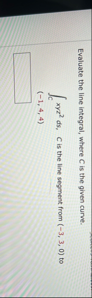 Evaluate the line integral, where C is the given