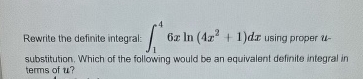 Rewrite the definite integral: 1 4 6 x l n ( 4 x