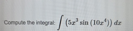 Compute the integral: ( 5 x 3 s i n ( 1 0 x 4 ) )