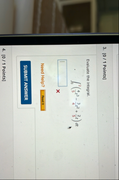 [ 0 / 1 Points ] Evaluate the integral. 0 2 ( 4 5