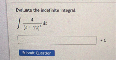 Evaluate the indefinite integral. 4 ( t 1 2 ) 4 d