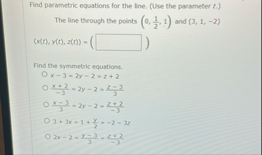 Find parametric equations for the line. ( Use the