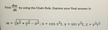 Find d w d t by using the Chain Rule. Express