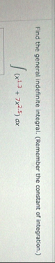 Find the general indefinite integral. ( Remember