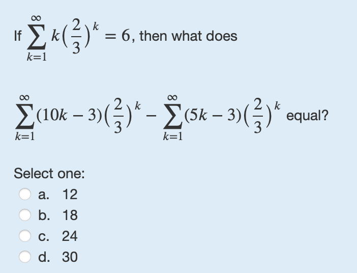 I f k = 1 k ( 2 3 ) k = 6 , then what does k = 1