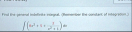Find the general indefinite integral. ( Remember