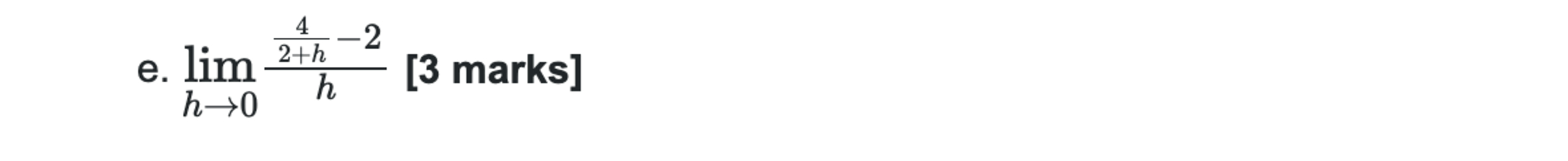 Evaluate lim h 0 4 2 + h - 2 h [ 3 marks ]