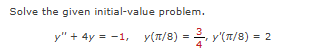 Solve the given initial - value problem. y ' ' +