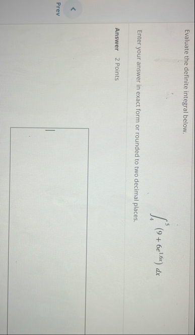 Evaluate the definite integral below. 4 5 ( 9 6 e