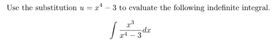 Use the substitution u = x 4 - 3 t o evaluate the
