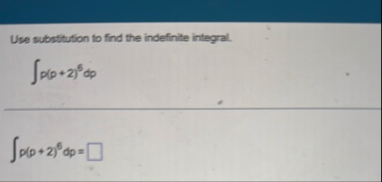 Use substitution to find the indefinite integral.