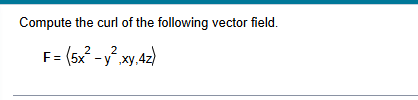 Compute the curl o f the following vector field.