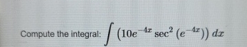 Compute the integral: ( 1 0 e - 4 x s e c 2 ( e -