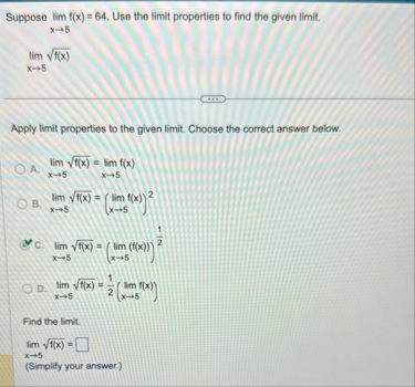 Suppose lim x 5 f ( x ) = 6 4 . Use the limit