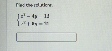 Find the solutions. x 2 - 4 y = 1 2 x 2 5 y = 2 1