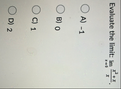 Evaluate the limit: lim x 0 x 2 x x . A ) - 1 B )