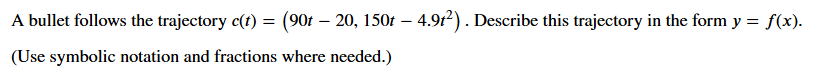 A bullet follows the trajectory c ( t ) = ( 9 0 t
