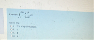 Evaluate 1 e 2 2 2 x 2 d x Select ono: a . The