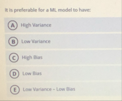 It is preferable for a ML model to have: High