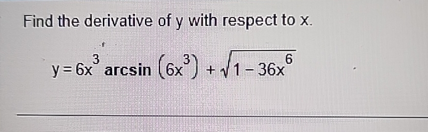 Find the derivative of y with respect to x . y =