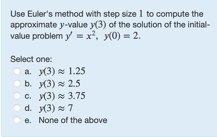 Use Euler's method with step size 1 t o compute
