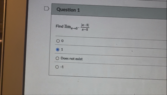 Question 1 Find lim x 5 - | x - 5 | x - 5 0 1