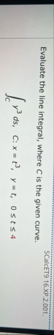 Evaluate the line integral, where C is the given
