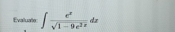 Evaluate: e x 1 - 9 e 2 x 2 d x