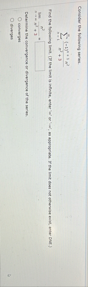 Consider the following series. n = 1 ( - 1 ) n 1