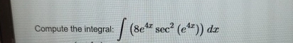 Compute the integral: ( 8 e 4 x s e c 2 ( e 4 x )