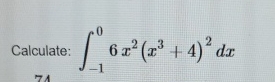 Calculate: - 1 0 6 x 2 ( x 3 + 4 ) 2 d x
