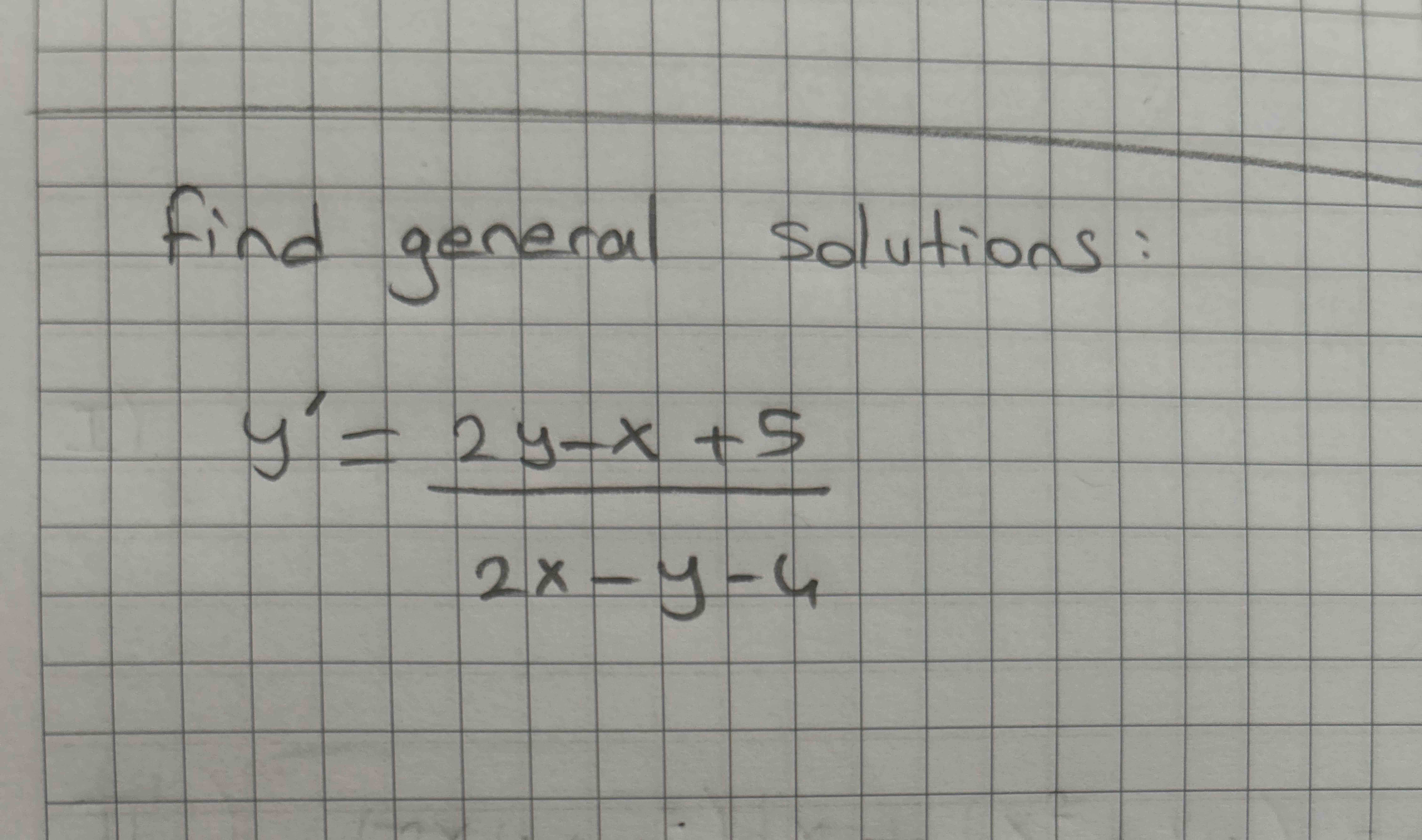 find general solutions: y ' = 2 y - x + 5 2 x - y