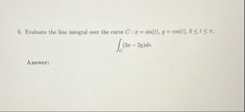 Evaluate the line integral over the carve C : x =