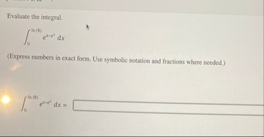 Evaluate the integral. 0 l n ( 8 ) e x - 2 d x (