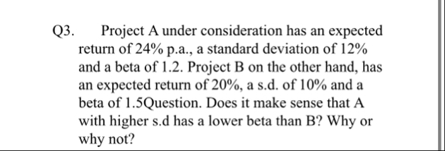 Q 3 . Project A under consideration has an