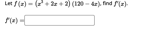 Let f ( x ) = ( x 3 + 2 x + 2 ) ( 1 2 0 - 4 x ) ,