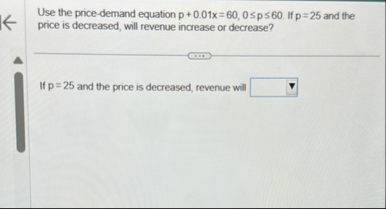 Use the price - demand equation p + 0 . 0 1 x = 6