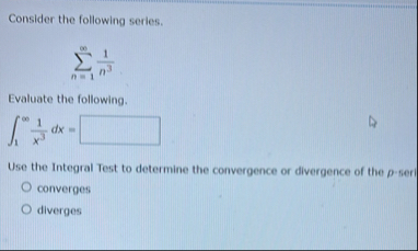 Consider the following series. n = 1 1 n 3