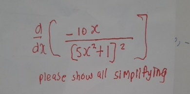 d d x [ - 1 0 x [ 5 x 2 + 1 ] 2 ] please show all
