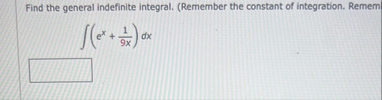 Find the general indefinite integral. ( Remember