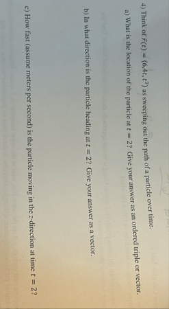 Think of vec ( r ) ( t ) = ( : 6 , 4 t , t 3 : )