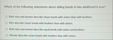 Which of the following statements about sibling