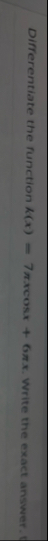 Differentiate the function k ( x ) = 7 x c o s x