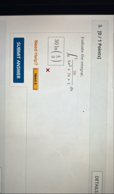 [ 0 / 1 Points ] Evaluate the integral. 0 1 3 0 6
