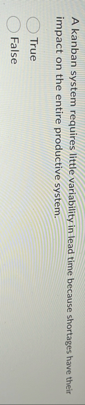 A kanban system requires little variability in